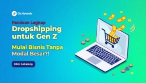 Panduan Lengkap Memulai Bisnis Dropshipping untuk Gen Z
