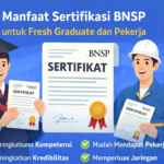 Manfaat Sertifikasi BNSP untuk Fresh Graduate dan Pekerja