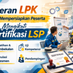 Peran LPK dalam Mempersiapkan Peserta Mengikuti Sertifikasi LSP - Konsultan Pendirian LSP dan LPK Peran LPK dalam Mempersiapkan Peserta Mengikuti Sertifikasi LSP