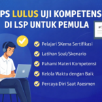 Tips Lulus Uji Kompetensi di LSP untuk Pemula