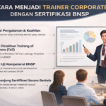 Cara Menjadi Trainer Corporate dengan Sertifikasi BNSP