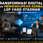 Transformasi Digital untuk Menghidupkan Kembali LSP yang Stagnan - Konsultan Pendirian LSP dan LPK Transformasi Digital untuk Menghidupkan Kembali LSP yang Stagnan